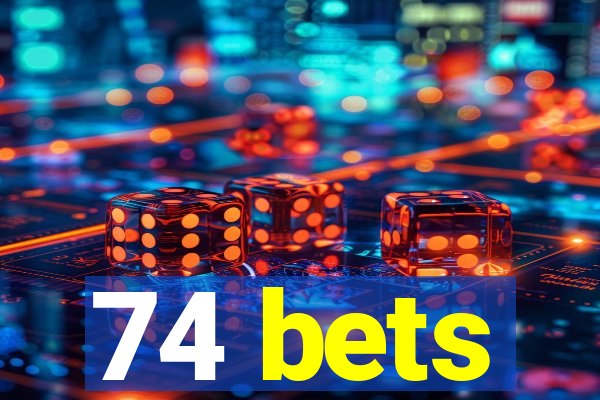 74 bets